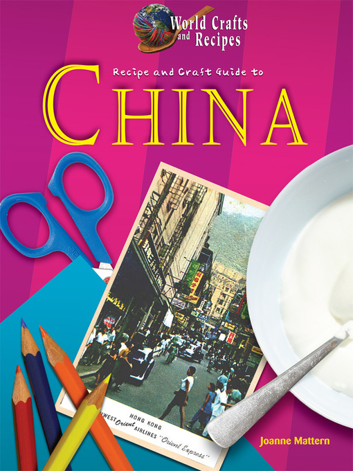 Title details for Recipe and Craft Guide to China by Joanne Mattern - Available